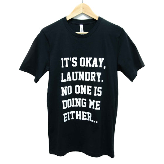 It's okay laundry. No one is doing me either... T-shirt The Laundry Evangelist